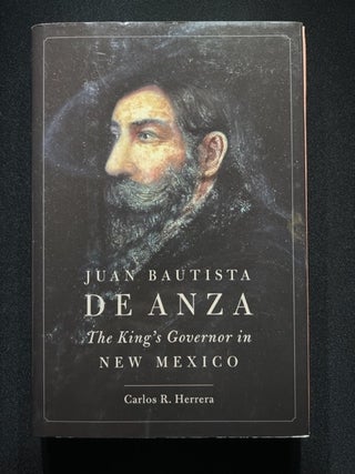 Item #3293 Juan Bautista de Anza: The King's Governor in New Mexico. Carlos R. Herrera