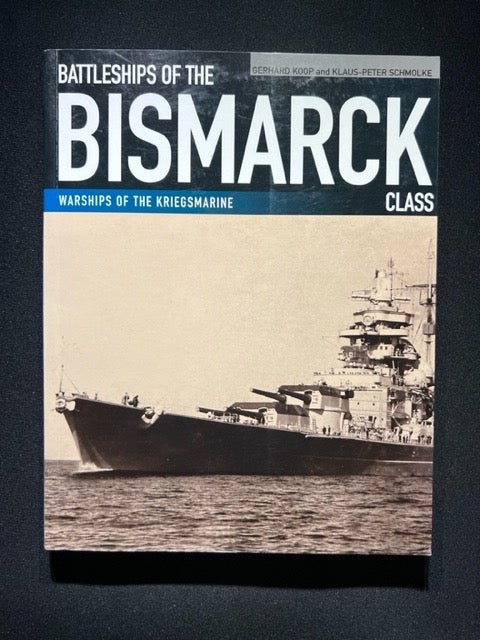 Item #3294 Battleships of the Bismarck Class: Bismarck and Tirpitz: Culmination and Finale of German Battleship Construction. Gerhard Koop, Klaus-Peter Schmolke.