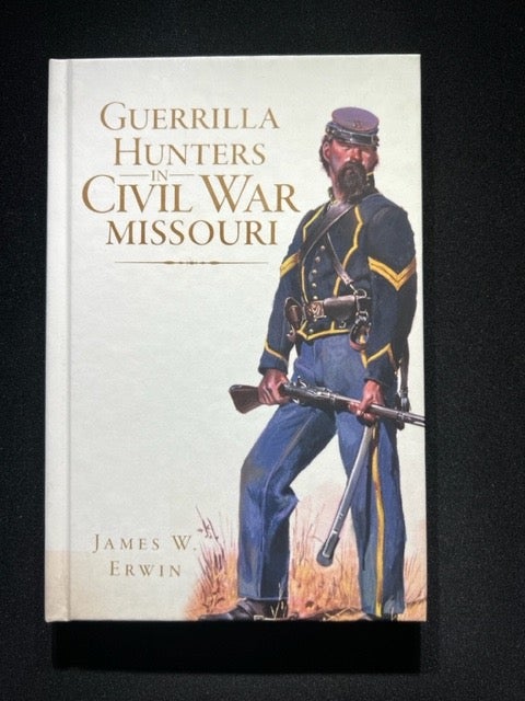 Item #3295 Guerrilla Hunters in Civil War Missouri. James W. Erwin.