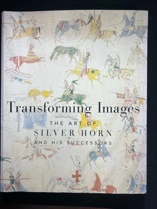 Item #3304 Transforming Images : The Art of Silver Horn and His Successors. Janet Catherine...