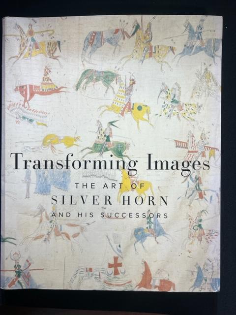 Item #3304 Transforming Images : The Art of Silver Horn and His Successors. Janet Catherine Berlo, Candace S., Greene, Robert G., Donnelley.