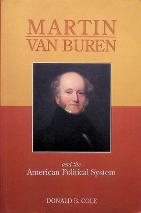 Item #3312 Martin Van Buren And The American Political System. Donald B. Cole