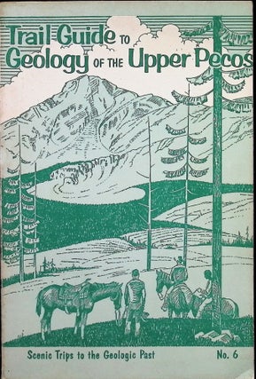 Item #3326 Trail Guide to Geology of the Upper Pecos; Trips to the Geologic Past. Patrick K....