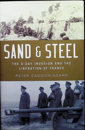 Item #3330 Sand and Steel: The D-Day Invasion and the Liberation of France. Peter Caddick-Adams
