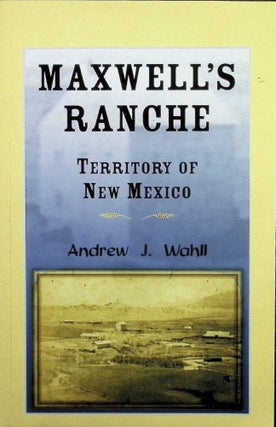 Item #3331 Maxwell's Ranche; Territory of New Mexico. Wahll, Andrew J