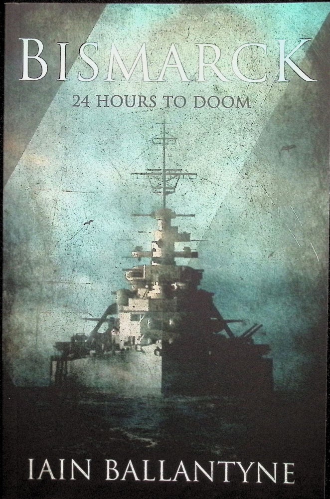 Item #3334 Bismarck: 24 Hours to Doom. Iain Ballantyne.