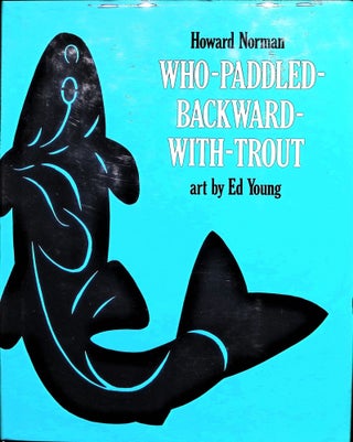 Item #3400 Who-Paddled-Backward-With-Trout. Howard Norman