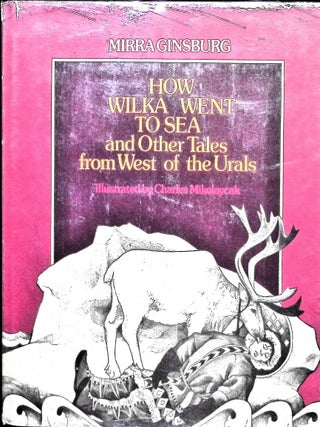 Item #3472 How Wilka Went To Sea and Other Tales from West of the Urals. Mirra Ginsburg
