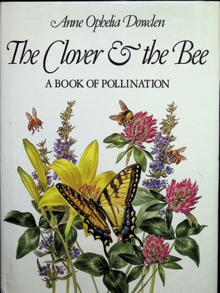 Item #3527 The Clover & the Bee; A Book of Pollination. Anne Ophelia Dowden