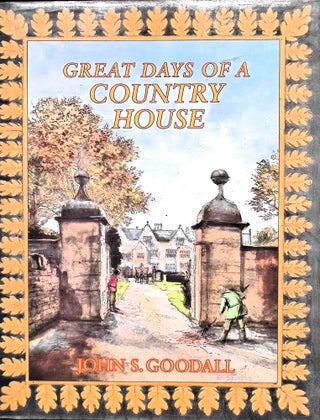 Item #3980 Great Days of a Country House. John S. Goodall