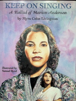 Item #4116 Keep on Singing: a Ballad of Marian Anderson. Myra Cohn Livingston