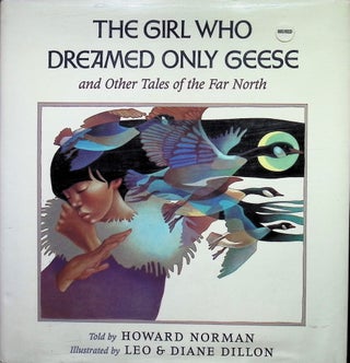 Item #4133 Girl Who Dreamed Only Geese and Other Tales of the Far North (Signed). Howard Norman