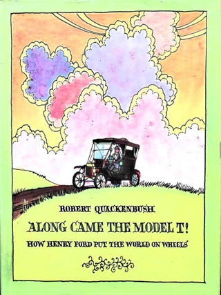 Item #4137 Along Came The Model T! How Henry Ford Put the World on Wheels.(Signed). Robert...