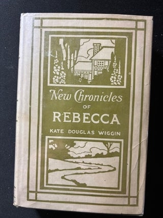 Item #4143 New Chronicles of Rebecca. Kate Douglas Wiggin