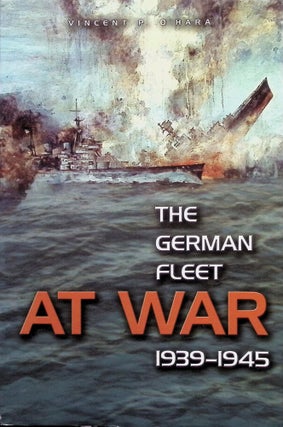 Item #4169 The German Fleet at War, 1939-1945. Vincent P. O'Hara