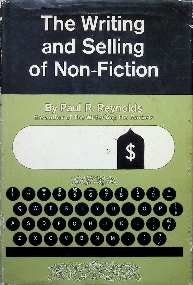 Item #4176 The Writing and Selling of Non-Fiction. Paul R. Reynolds.