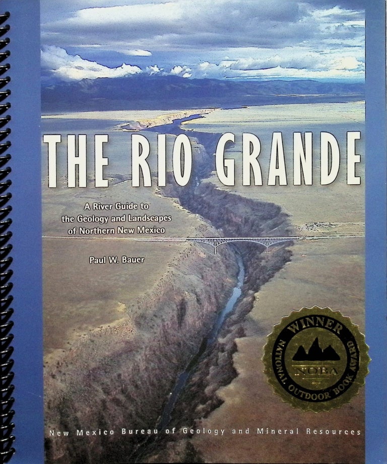 Item #4194 The Rio Grande: A River Guide to the Geology and Landscapes of Northern New Mexico, Waterproof Edition. Paul W. Bauer.