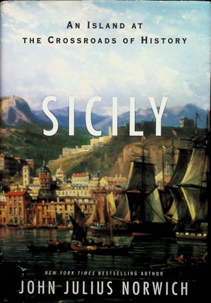 Item #4221 Sicily: An Island at the Crossroads of History. John Julius Norwich