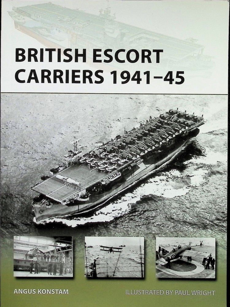 Item #4232 British Escort Carriers 1941-45. Paul Wright Angus Konstam.