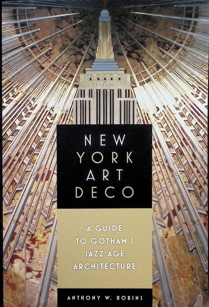 Item #4235 New York Art Deco : A Guide to Gotham's Jazz Age Architecture. Anthony W. Robins.
