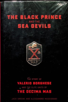 Item #4238 The Black Prince And The Sea Devils: The Story Of Valerio Borghese And The Elite Units...