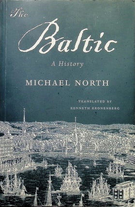 Item #4263 The Baltic: A History. Michael North