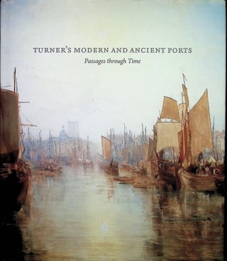 Item #4279 Turner's Modern and Ancient Ports: Passages through Time. Susan Grace Galassi, Ian...