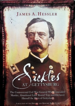 Item #4283 Sickles at Gettysburg:; The Controversial Civil War General Who Committed Murder,...