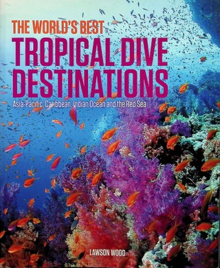 Item #4284 The World's Best Tropical Dive Destinations: Asia-Pacific, Caribbean. Indian Ocean &...