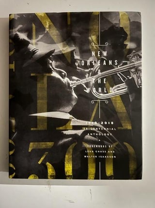 Item #4287 New Orleans The World: 1718-2018 Tricentennial Anthology. Louisiana Endowment for the...