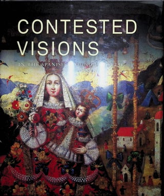 Item #4288 Contested Visions in the Spanish Colonial World. Ilona Katzew