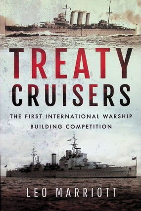Item #4310 Treaty Cruisers: The First International Warship Building Competition. Leo Marriott