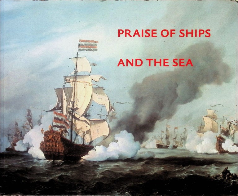 Item #4312 Praise of Ships and the Sea : The Dutch Marine Painters of the 17th Century. Jeroen Giltaij, Jan, Kelch.