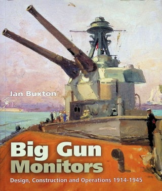 Item #4316 Big Gun Monitors; Design, Construction and Operations 1914-1945. Ian Buxton