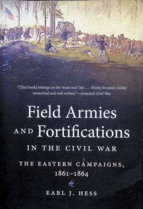 Item #4338 Field Armies and Fortifications in the Civil War: The Eastern Campaigns, 1861-1864....