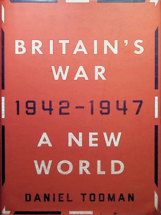 Item #4358 Britain's War: A New World, 1942-1947. Daniel Todman