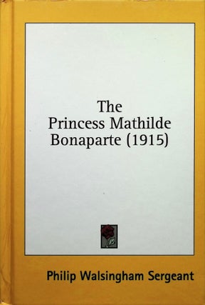 Item #4359 The Princess Mathilde Bonaparte. Philip W. Sergeant