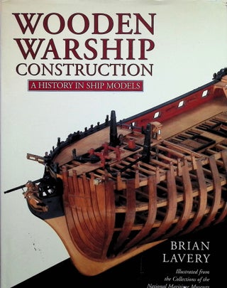 Item #4377 Wooden Warship Construction: A History in Ship Models. Brian Lavery
