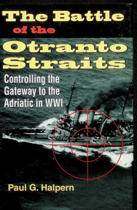 Item #4393 The Battle of the Otranto Straits : Controlling the Gateway to the Adriatic in World...