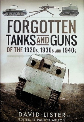 Item #4405 Forgotten Tanks and Guns of the 1920s, 1930s and 1940s. David Lister