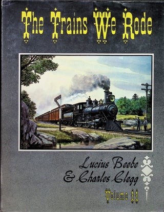 Item #4409 The Trains We Rode Volume II. Lucius Beebe, Charles Clegg