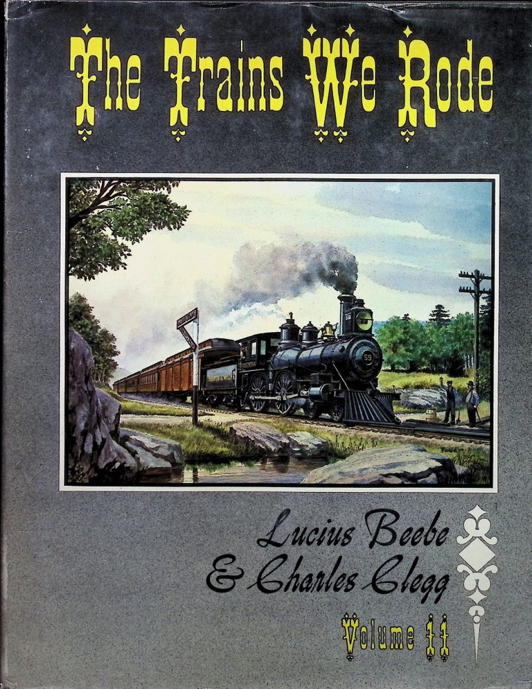 Item #4409 The Trains We Rode Volume II. Lucius Beebe, Charles Clegg.