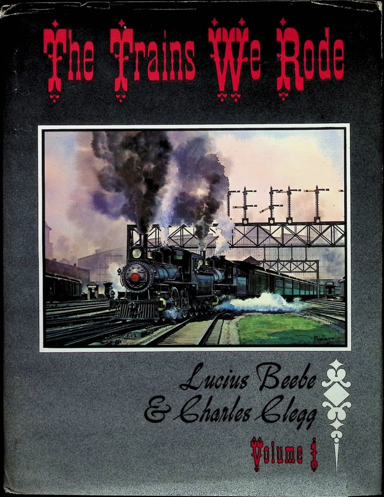 Item #4410 The Trains We Rode Volume I. Lucius Beebe, Charles Clegg.