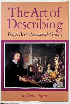 Item #4413 The Art of Describing: Dutch Art in the Seventeenth Century. Svetlana Alpers