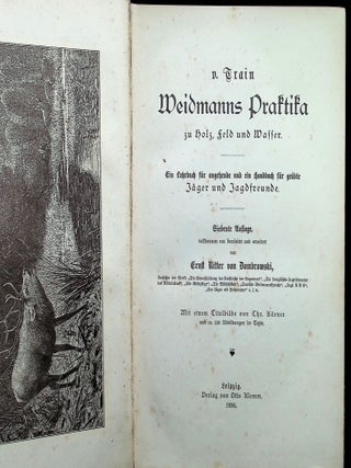 Weidmanns Praktika zu Holz, Feld und Wasser. Ein Lehrbuch für angehende und ein Handbuch für geübte Jäger und Jagdfreunde.; Weidmann's internships on wood, field and water. A textbook for beginning hunters and a handbook for experienced hunters and hunting enthusiasts.