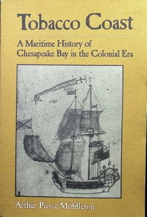 Item #4432 Tobacco Coast: A Maritime History of Chesapeake Bay in the Colonial Era. Arthur Pierce...