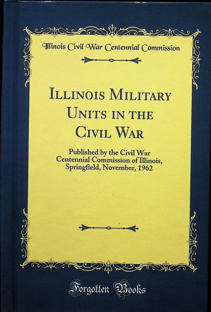 Item #4437 Illinois Military Units in the Civil War. Civil War Centennial Commission of Illinois.