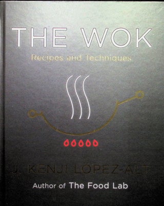 Item #4444 The Wok: Recipes and Techniques. J. Kenji López-Alt