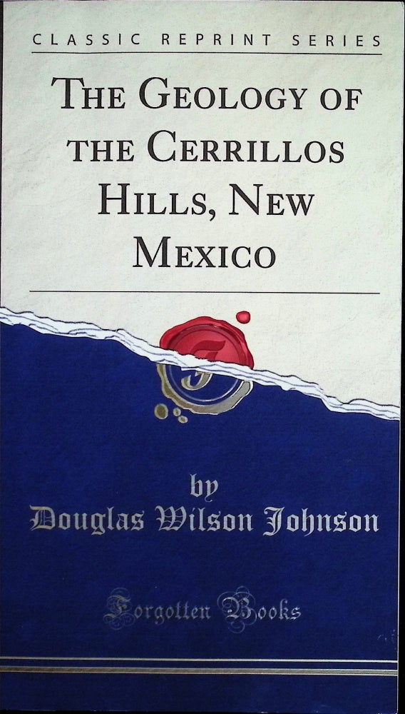 Item #4445 The Geology of the Cerrillos Hills, New Mexico. Douglas Wilson Johnson.