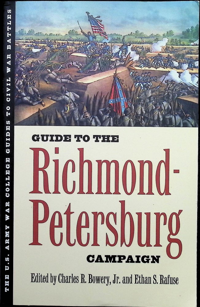 Item #4459 Guide to the Richmond-Petersburg Campaign. Charles R. Jr Bowery.